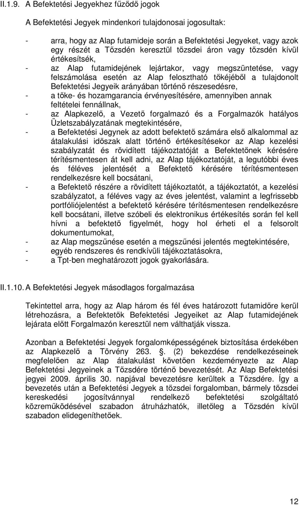 tızsdei áron vagy tızsdén kívül értékesítsék, - az Alap futamidejének lejártakor, vagy megszüntetése, vagy felszámolása esetén az Alap felosztható tıkéjébıl a tulajdonolt Befektetési Jegyeik