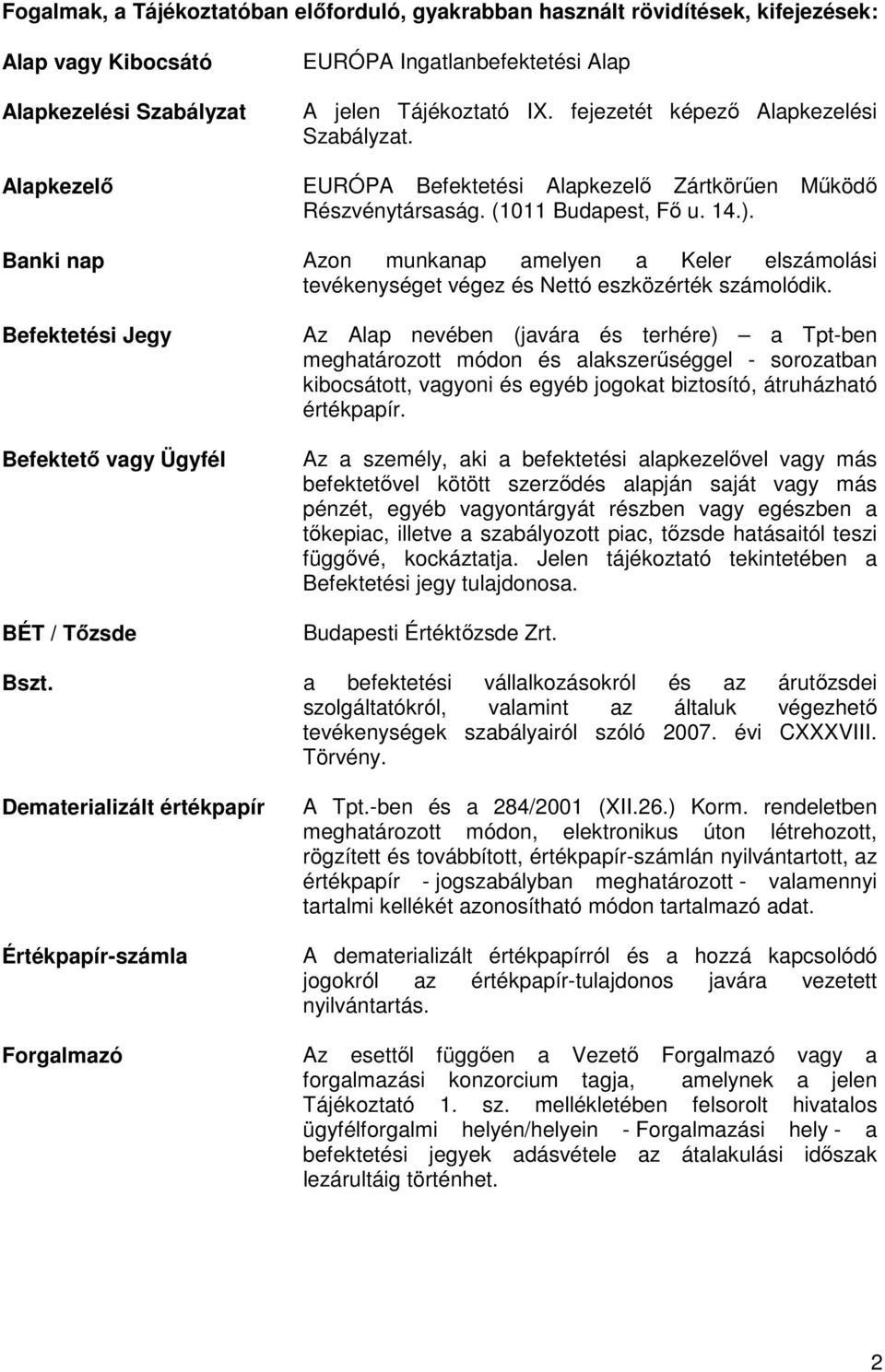Banki nap Azon munkanap amelyen a Keler elszámolási tevékenységet végez és Nettó eszközérték számolódik.