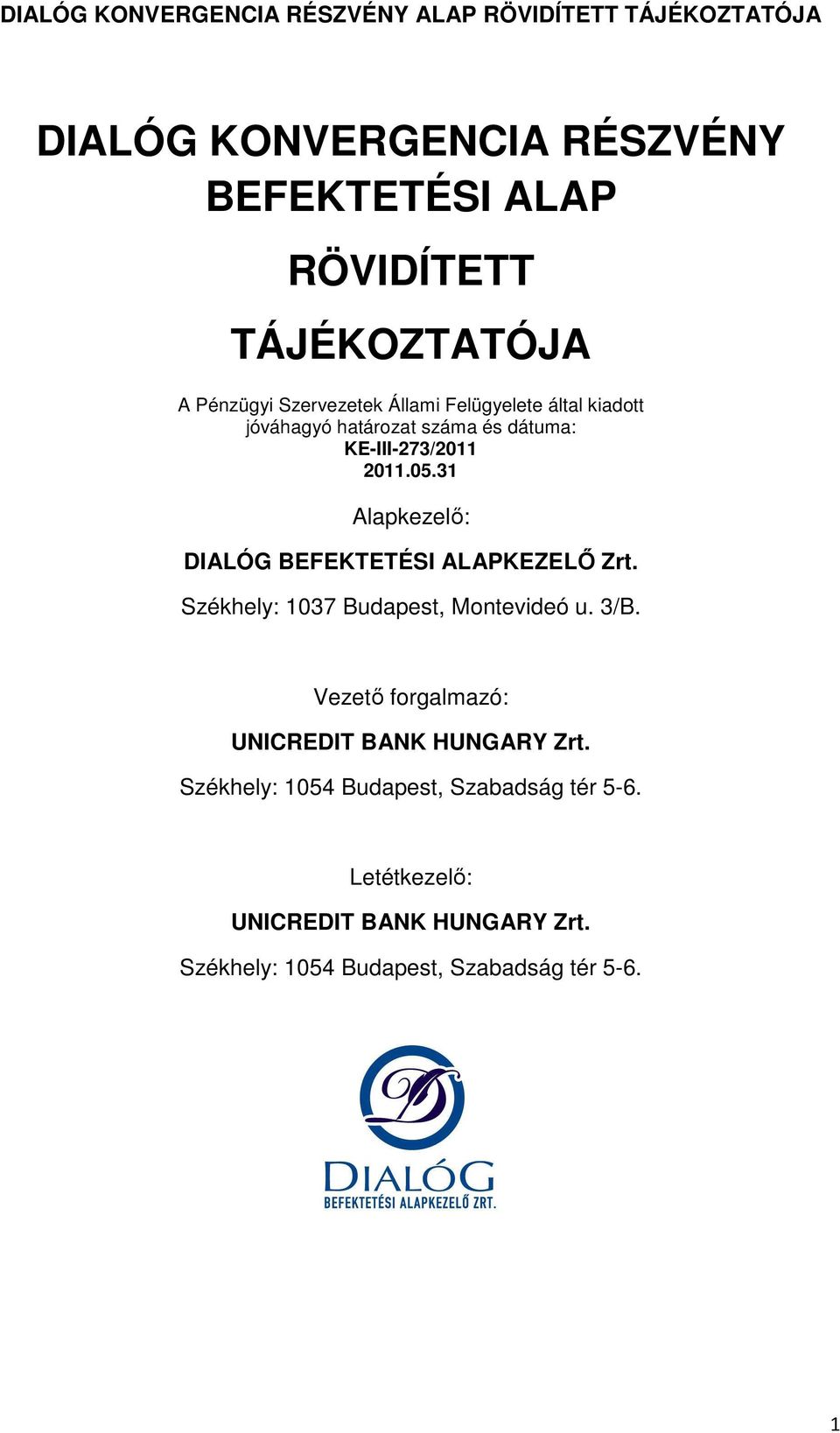 31 Alapkezelő: DIALÓG BEFEKTETÉSI ALAPKEZELŐ Zrt. Székhely: 1037 Budapest, Montevideó u. 3/B.