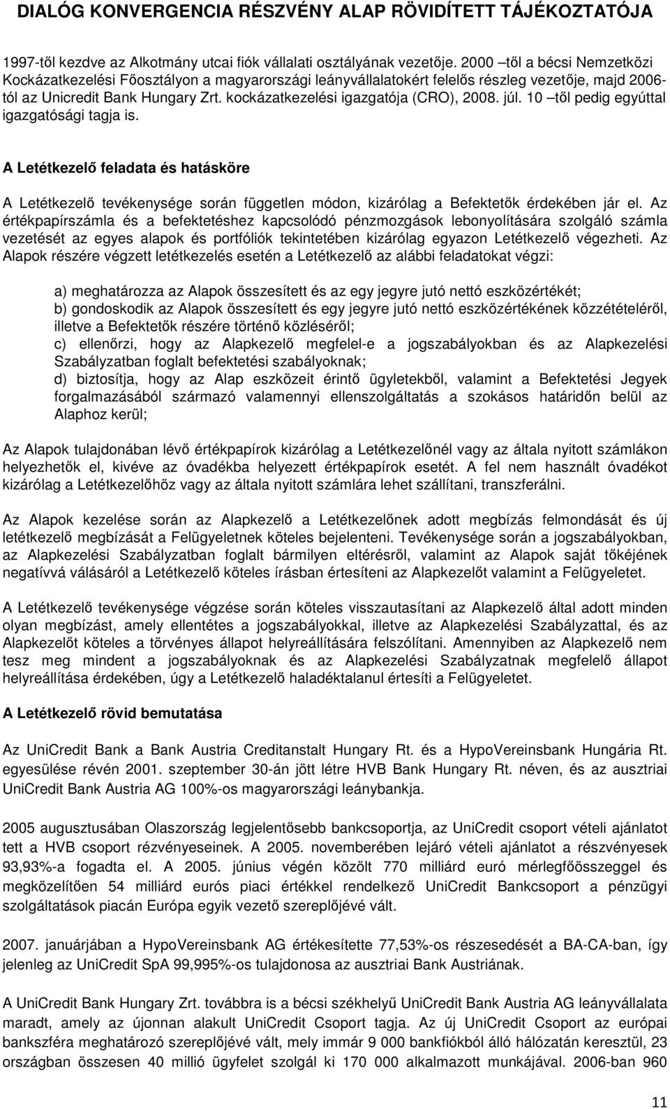 kockázatkezelési igazgatója (CRO), 2008. júl. 10 től pedig egyúttal igazgatósági tagja is.