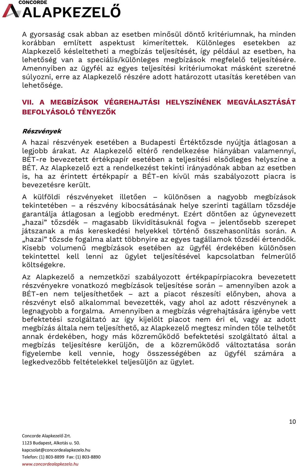 Amennyiben az ügyfél az egyes teljesítési kritériumokat másként szeretné súlyozni, erre az Alapkezelő részére adott határozott utasítás keretében van lehetősége. VII.
