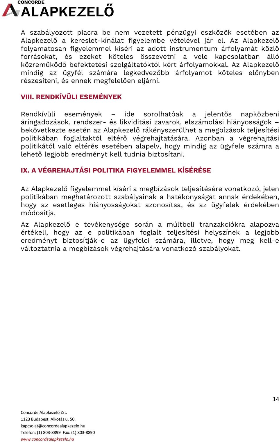 árfolyamokkal. Az Alapkezelő mindig az ügyfél számára legkedvezőbb árfolyamot köteles előnyben részesíteni, és ennek megfelelően eljárni. VIII.