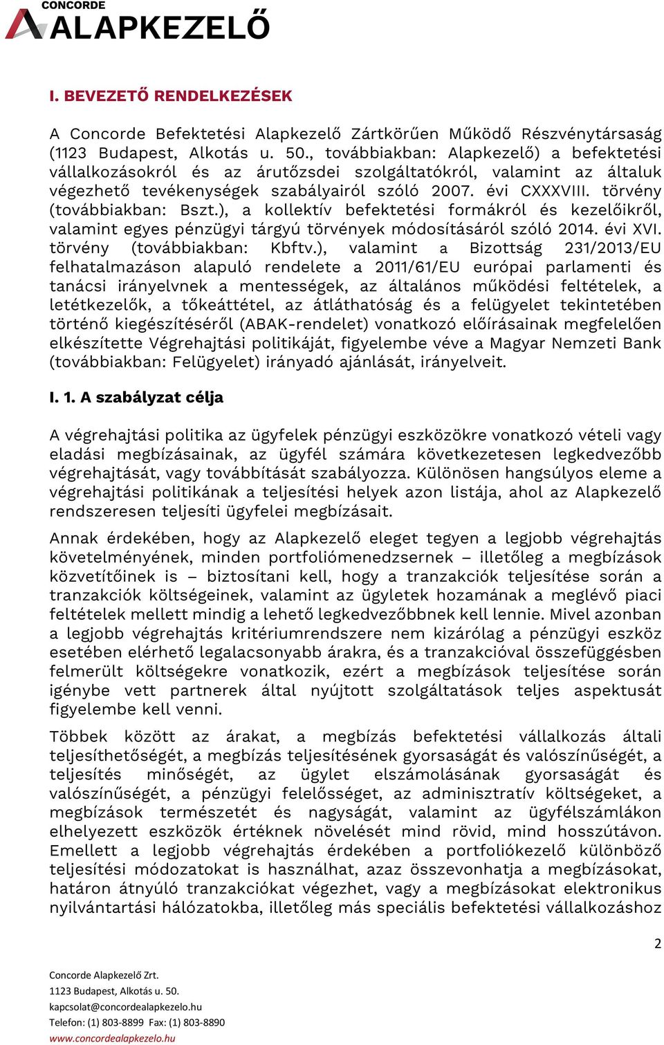 ), a kollektív befektetési formákról és kezelőikről, valamint egyes pénzügyi tárgyú törvények módosításáról szóló 2014. évi XVI. törvény (továbbiakban: Kbftv.