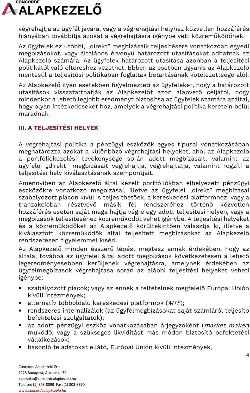 Az ügyfelek határozott utasítása azonban a teljesítési politikától való eltéréshez vezethet.