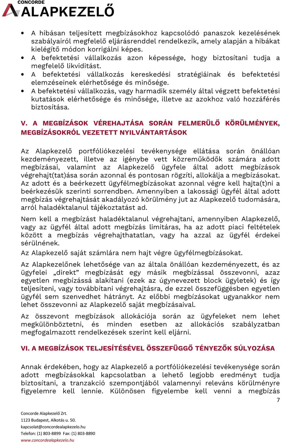 A befektetési vállalkozás, vagy harmadik személy által végzett befektetési kutatások elérhetősége és minősége, illetve az azokhoz való hozzáférés biztosítása. V.