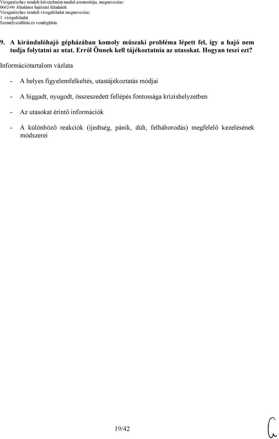Információtartalom vázlata A helyes figyelemfelkeltés, utastájékoztatás módjai A higgadt, nyugodt,