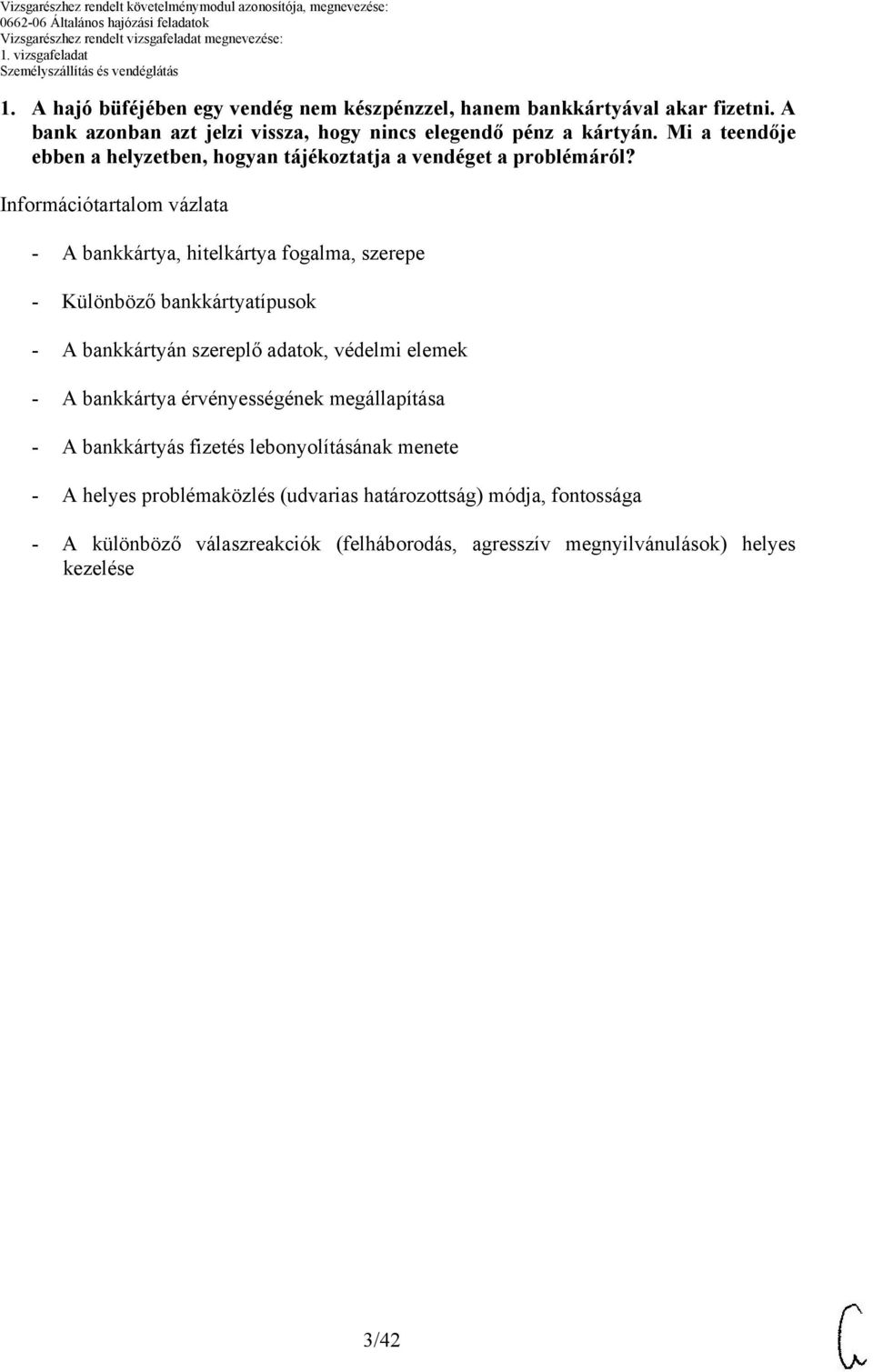 Információtartalom vázlata A bankkártya, hitelkártya fogalma, szerepe Különböző bankkártyatípusok A bankkártyán szereplő adatok, védelmi elemek A