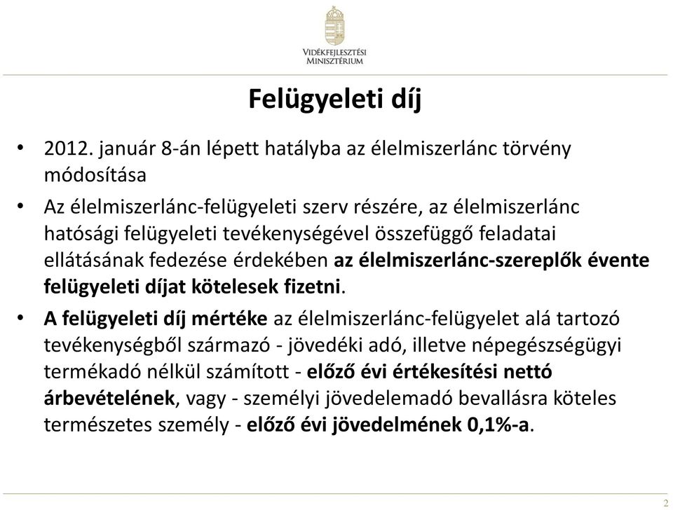 tevékenységével összefüggő feladatai ellátásának fedezése érdekében az élelmiszerlánc-szereplők évente felügyeleti díjat kötelesek fizetni.