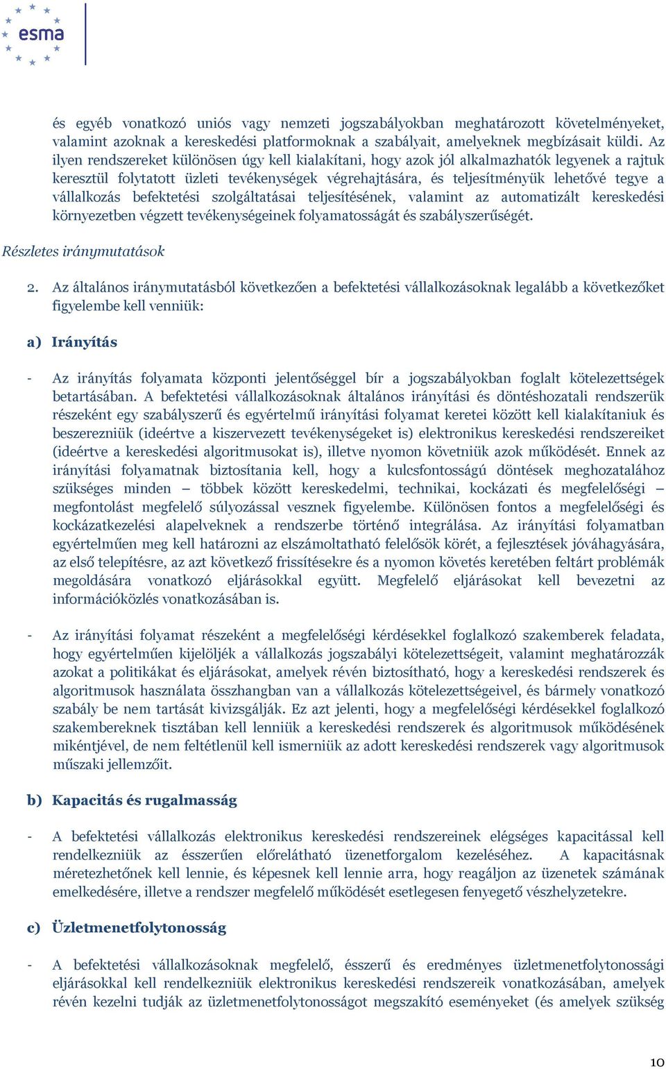 vállalkozás befektetési szolgáltatásai teljesítésének, valamint az automatizált kereskedési környezetben végzett tevékenységeinek folyamatosságát és szabályszerűségét. Részletes iránymutatások 2.