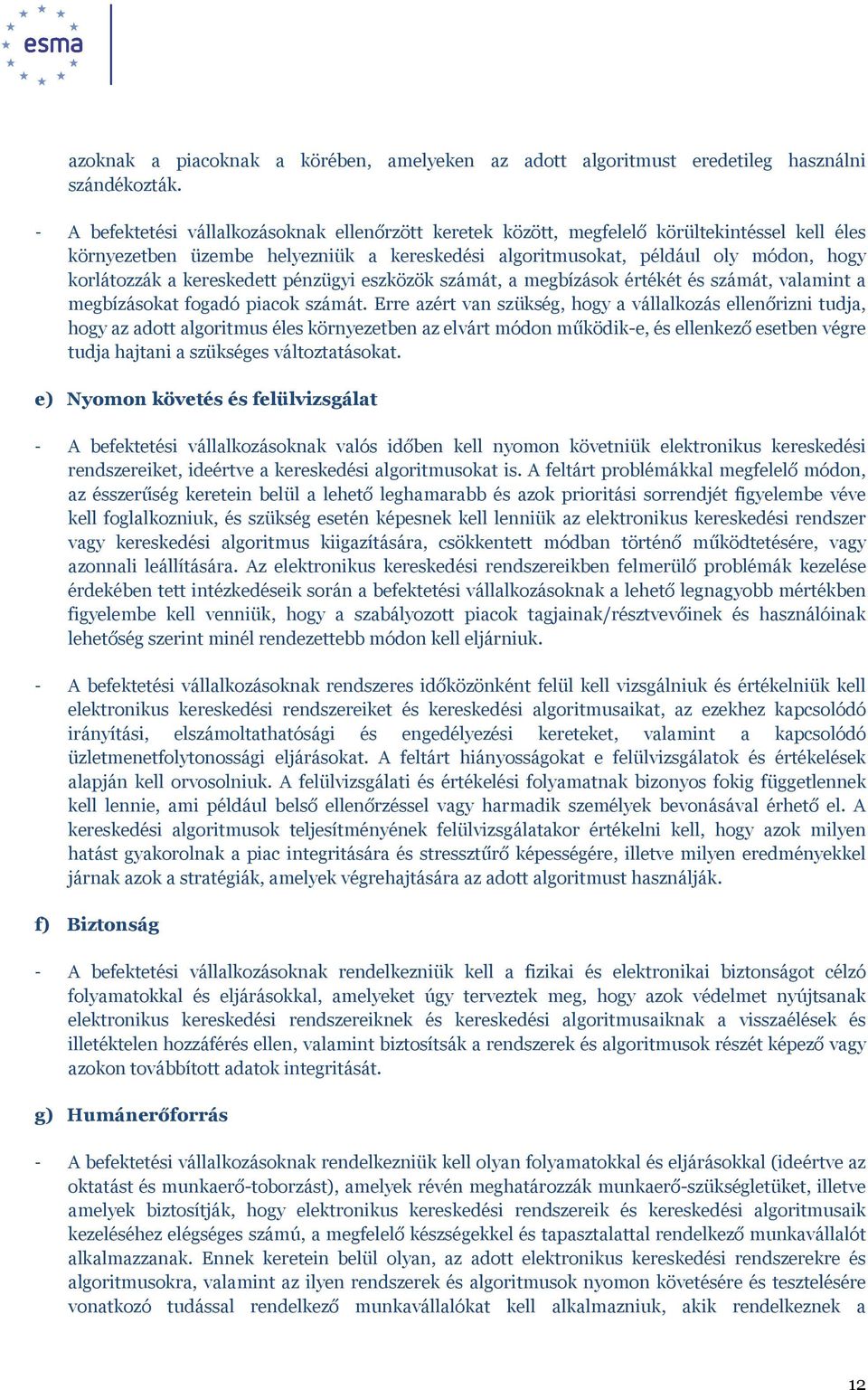 kereskedett pénzügyi eszközök számát, a megbízások értékét és számát, valamint a megbízásokat fogadó piacok számát.