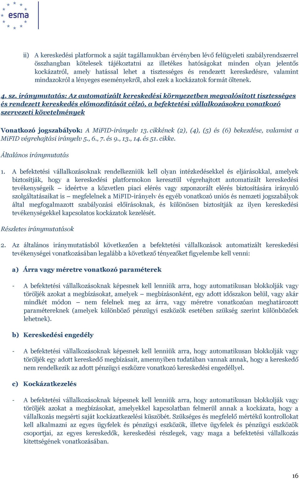 iránymutatás: Az automatizált kereskedési környezetben megvalósított tisztességes és rendezett kereskedés előmozdítását célzó, a befektetési vállalkozásokra vonatkozó szervezeti követelmények