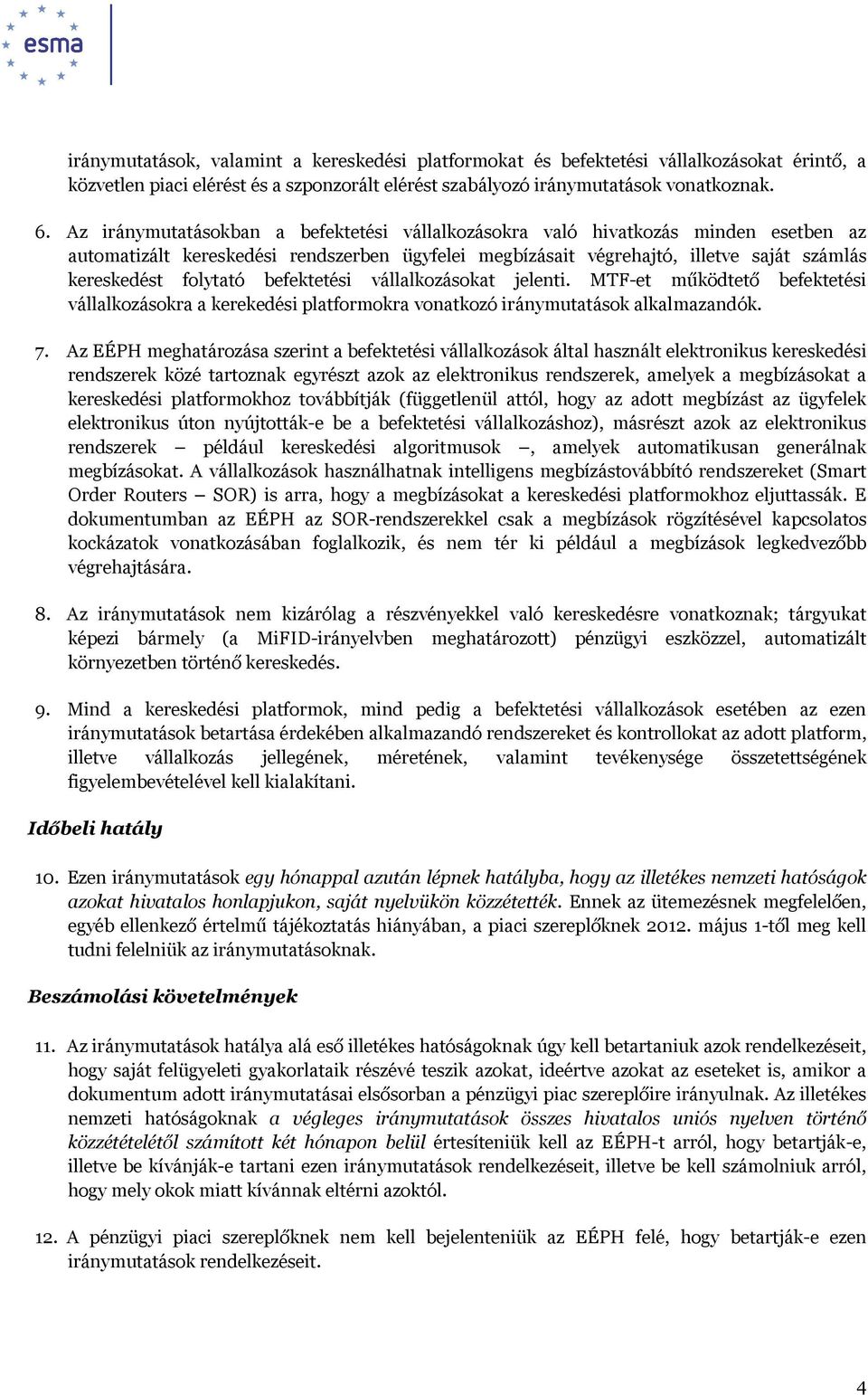 befektetési vállalkozásokat jelenti. MTF-et működtető befektetési vállalkozásokra a kerekedési platformokra vonatkozó iránymutatások alkalmazandók. 7.