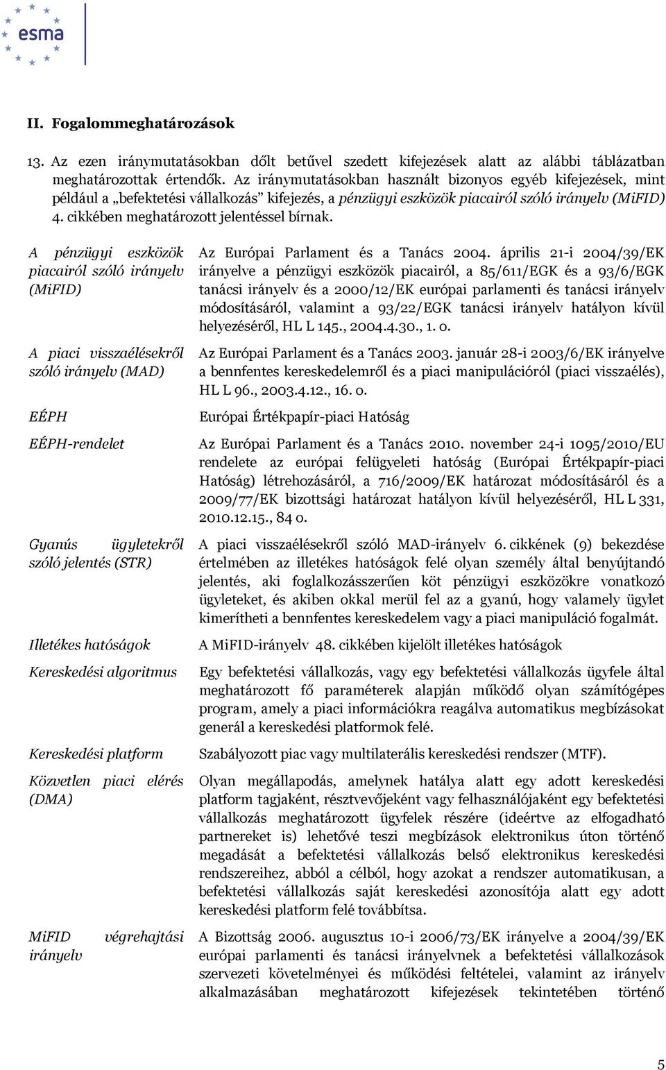 cikkében meghatározott jelentéssel bírnak.