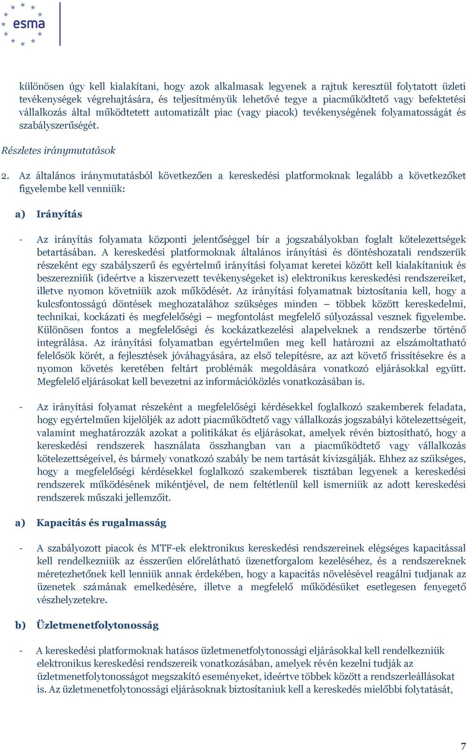 Az általános iránymutatásból következően a kereskedési platformoknak legalább a következőket figyelembe kell venniük: a) Irányítás - Az irányítás folyamata központi jelentőséggel bír a