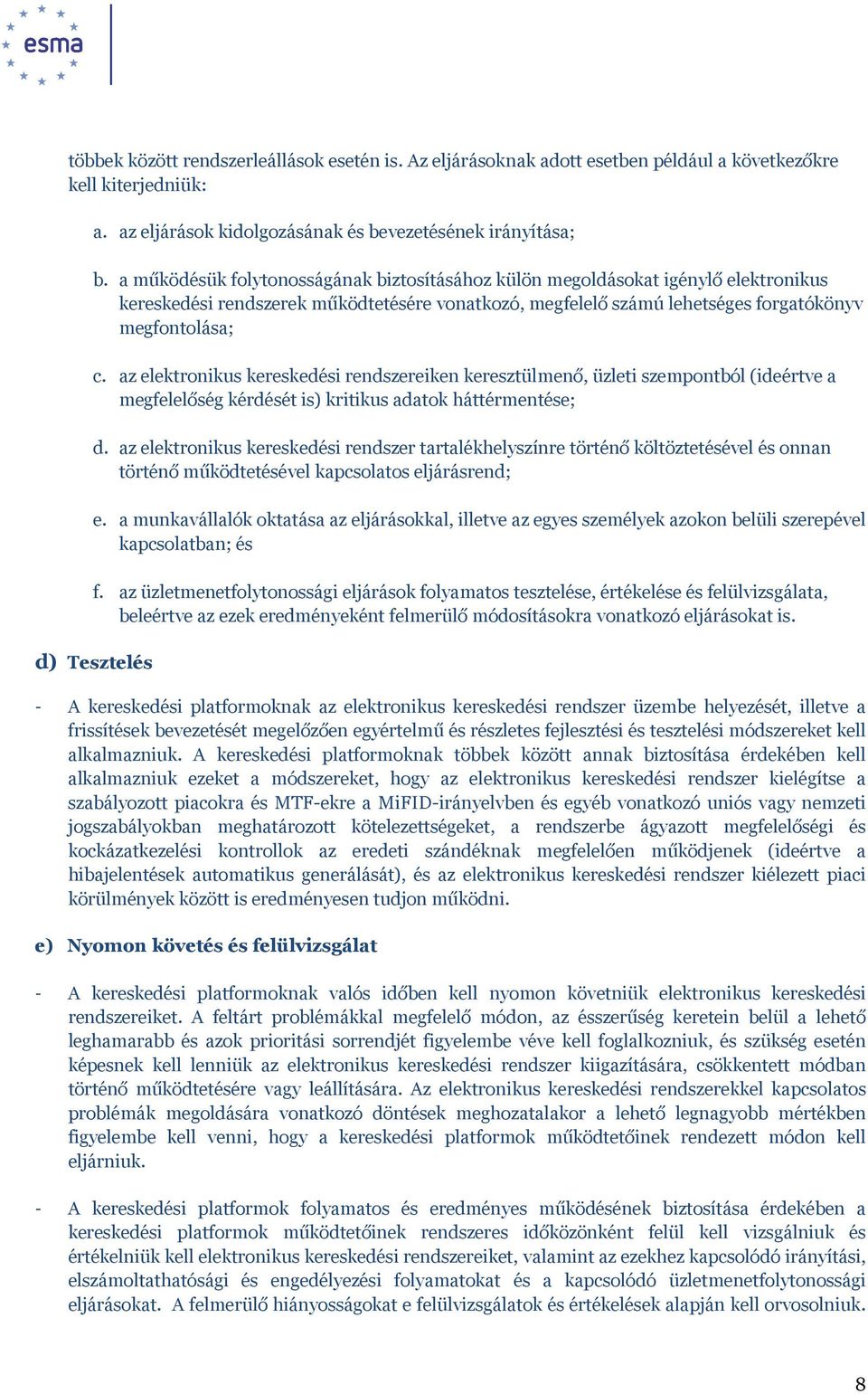az elektronikus kereskedési rendszereiken keresztülmenő, üzleti szempontból (ideértve a megfelelőség kérdését is) kritikus adatok háttérmentése; d.