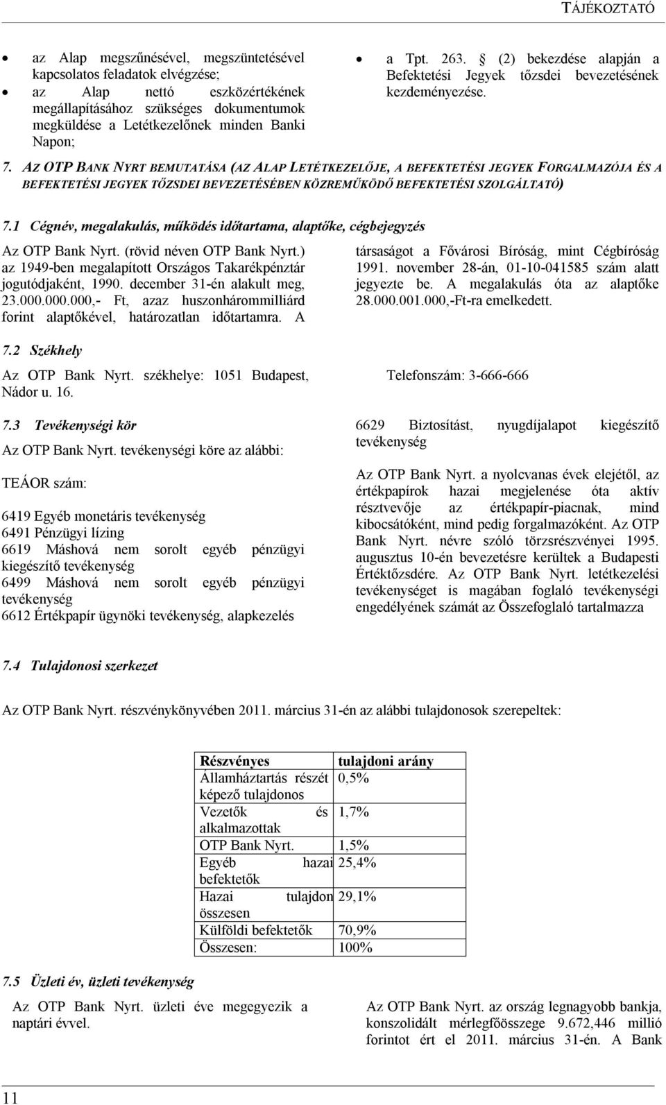 AZ OTP BANK NYRT BEMUTATÁSA (AZ ALAP LETÉTKEZELŐJE, A BEFEKTETÉSI JEGYEK FORGALMAZÓJA ÉS A BEFEKTETÉSI JEGYEK TŐZSDEI BEVEZETÉSÉBEN KÖZREMŰKÖDŐ BEFEKTETÉSI SZOLGÁLTATÓ) 7.