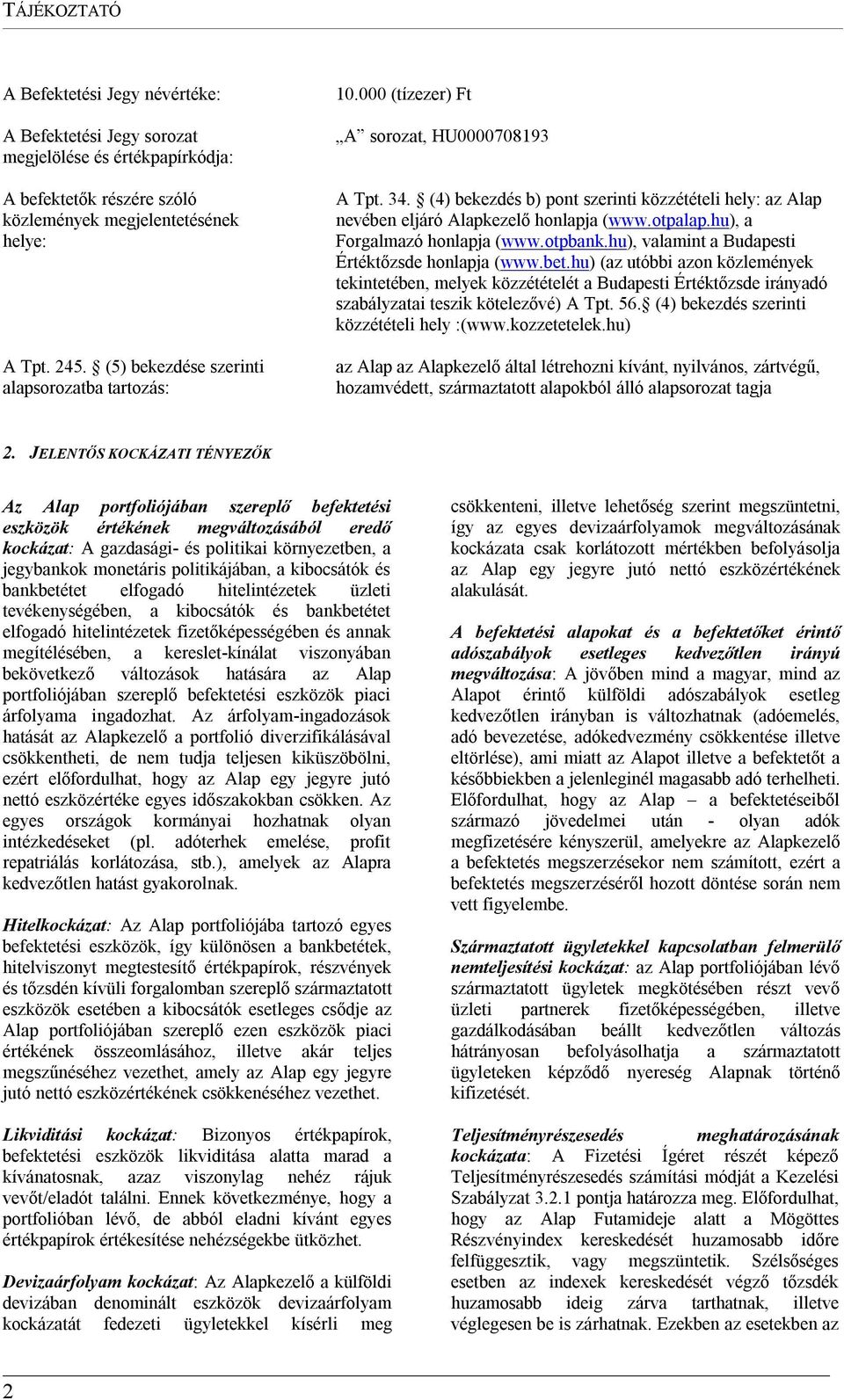 otpalap.hu), a Forgalmazó honlapja (www.otpbank.hu), valamint a Budapesti Értéktőzsde honlapja (www.bet.
