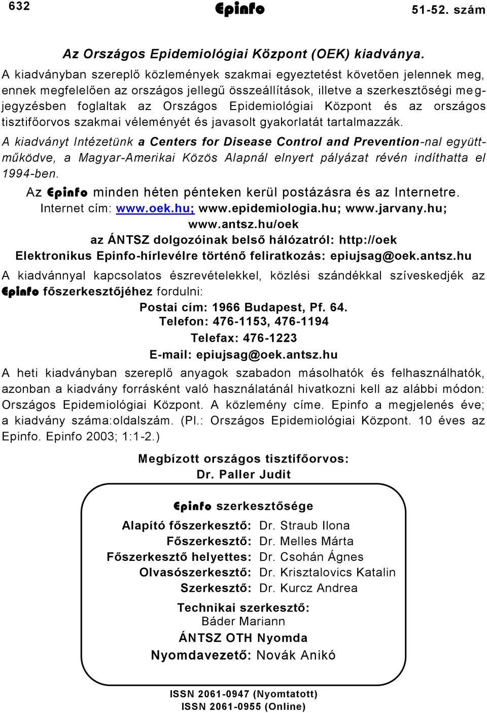 Epidemiológiai Központ és az országos tisztifőorvos szakmai véleményét és javasolt gyakorlatát tartalmazzák.