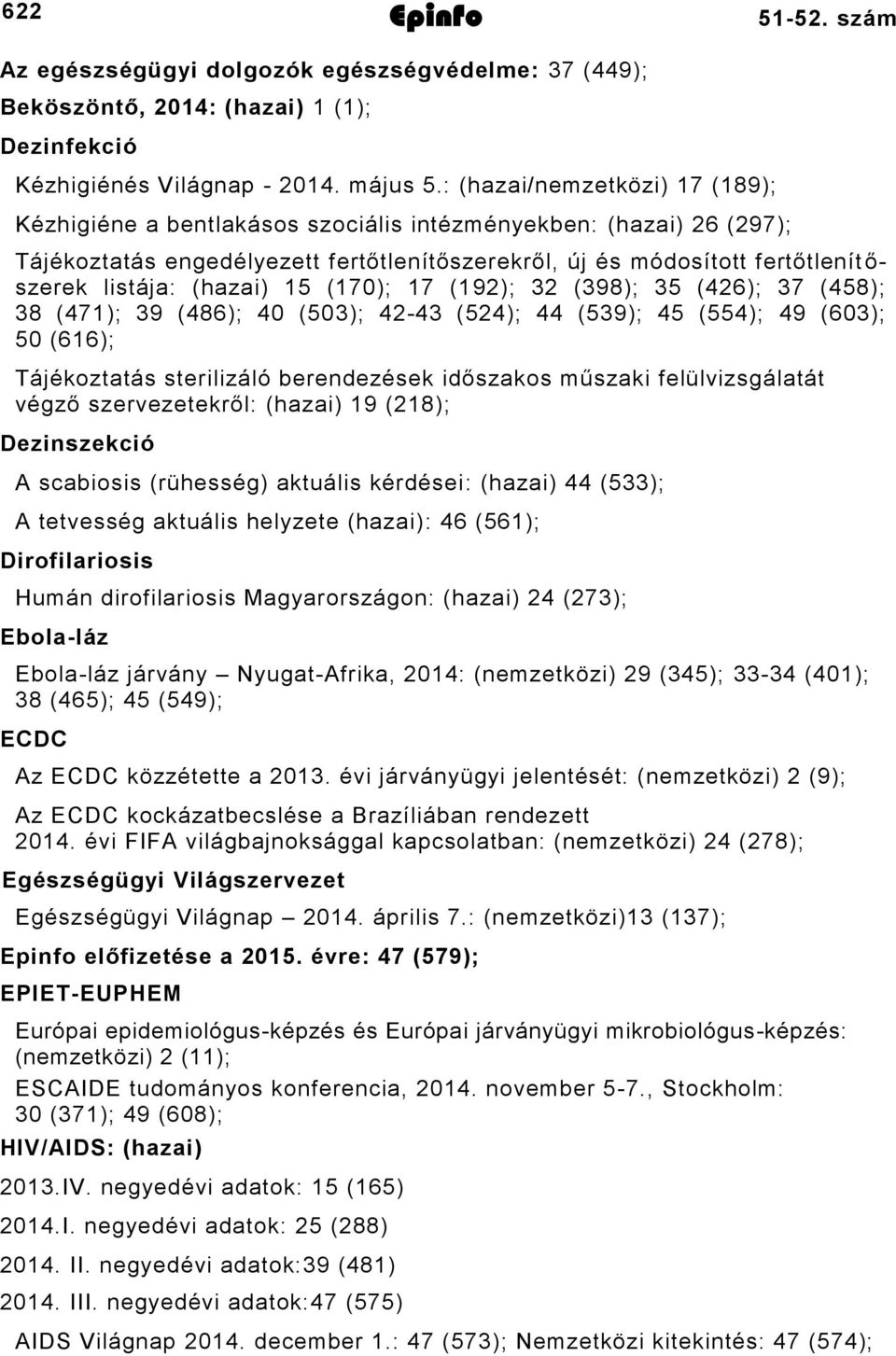 (hazai) 15 (170); 17 (192); 32 (398); 35 (426); 37 (458); 38 (471); 39 (486); 40 (503); 42-43 (524); 44 (539); 45 (554); 49 (603); 50 (616); Tájékoztatás sterilizáló berendezések időszakos műszaki