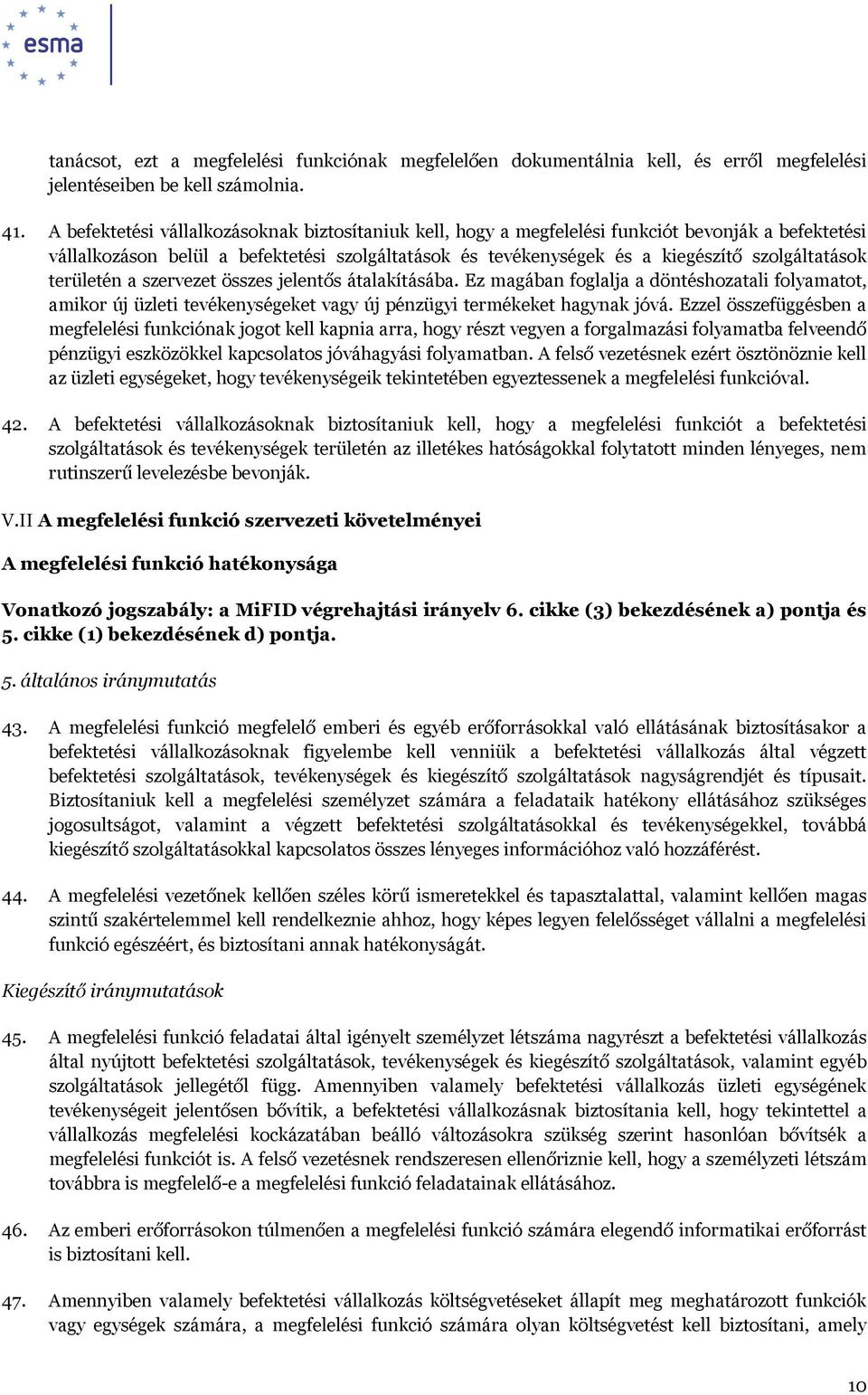 területén a szervezet összes jelentős átalakításába. Ez magában foglalja a döntéshozatali folyamatot, amikor új üzleti tevékenységeket vagy új pénzügyi termékeket hagynak jóvá.