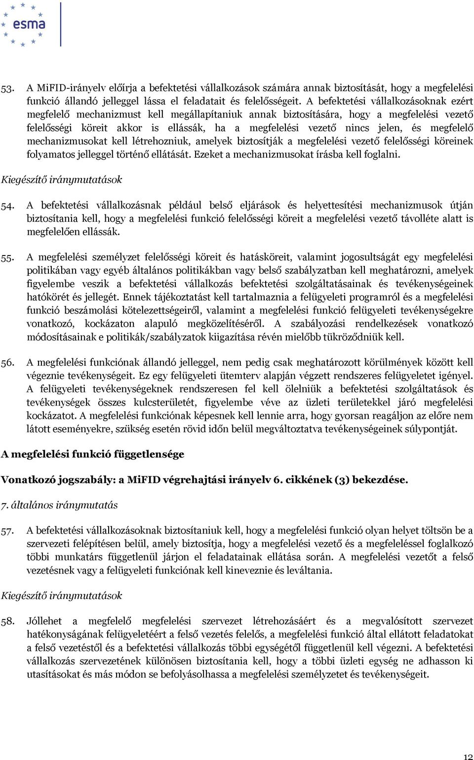 jelen, és megfelelő mechanizmusokat kell létrehozniuk, amelyek biztosítják a megfelelési vezető felelősségi köreinek folyamatos jelleggel történő ellátását.