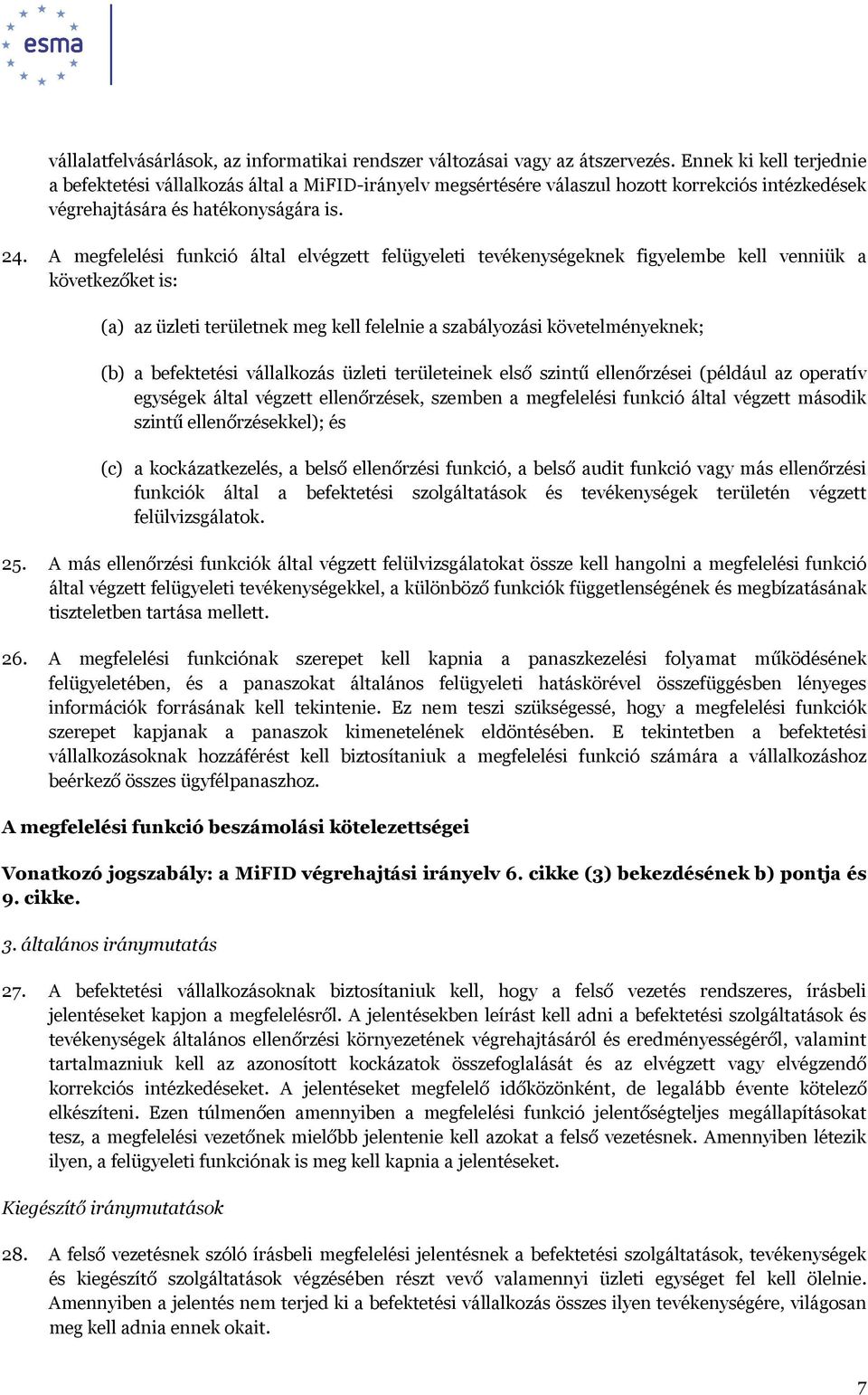 A megfelelési funkció által elvégzett felügyeleti tevékenységeknek figyelembe kell venniük a következőket is: (a) az üzleti területnek meg kell felelnie a szabályozási követelményeknek; (b) a
