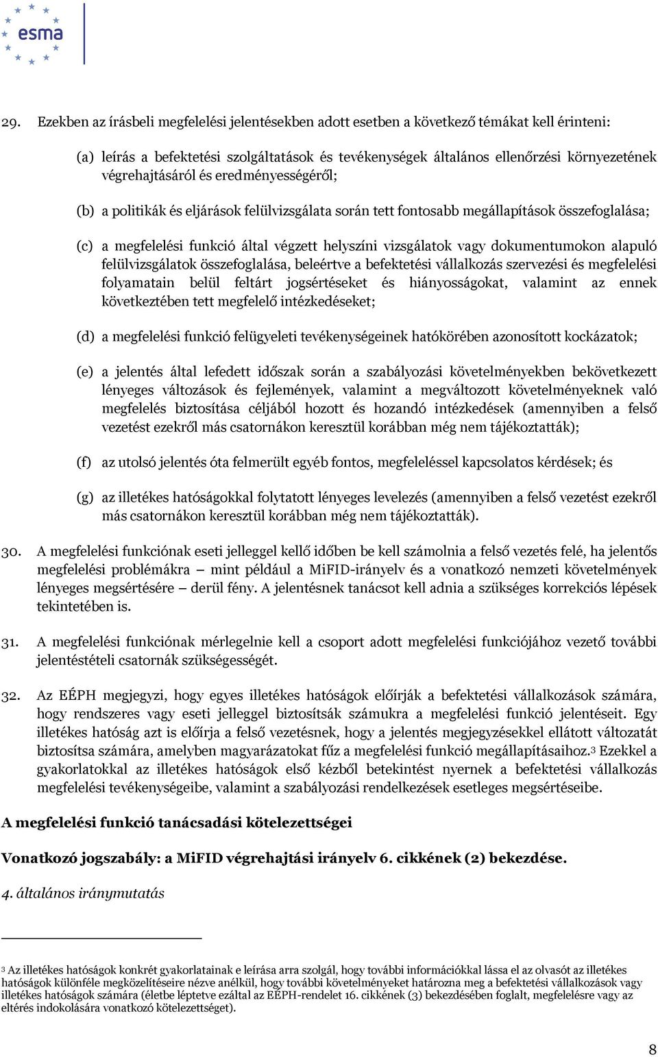 vagy dokumentumokon alapuló felülvizsgálatok összefoglalása, beleértve a befektetési vállalkozás szervezési és megfelelési folyamatain belül feltárt jogsértéseket és hiányosságokat, valamint az ennek