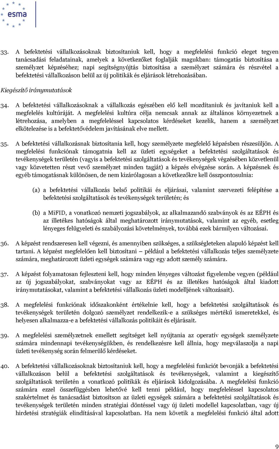 A befektetési vállalkozásoknak a vállalkozás egészében elő kell mozdítaniuk és javítaniuk kell a megfelelés kultúráját.
