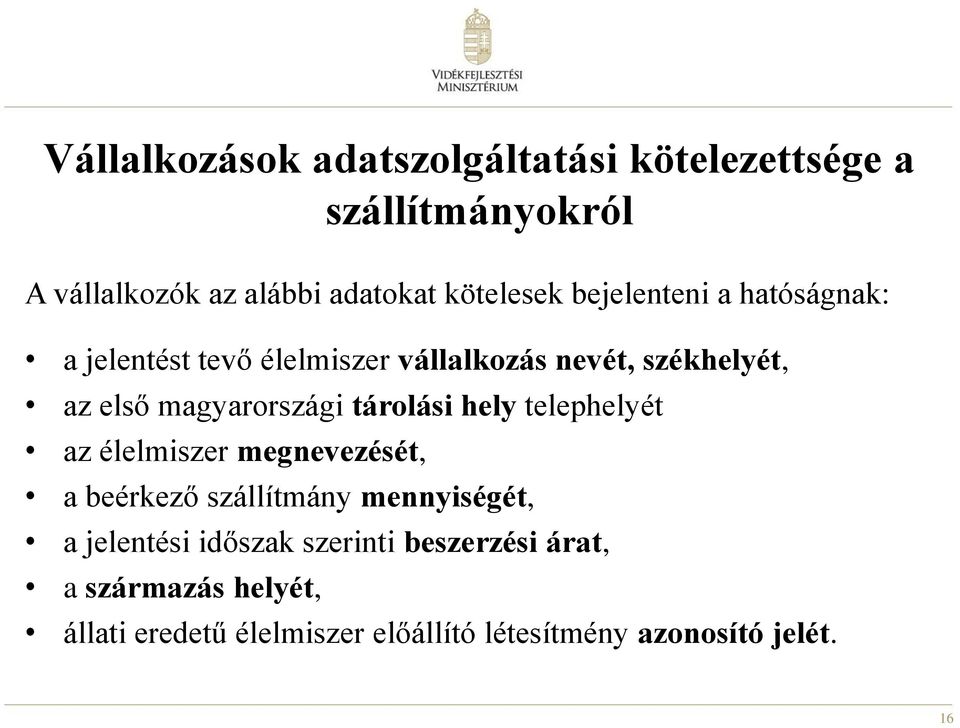tárolási hely telephelyét az élelmiszer megnevezését, a beérkező szállítmány mennyiségét, a jelentési időszak