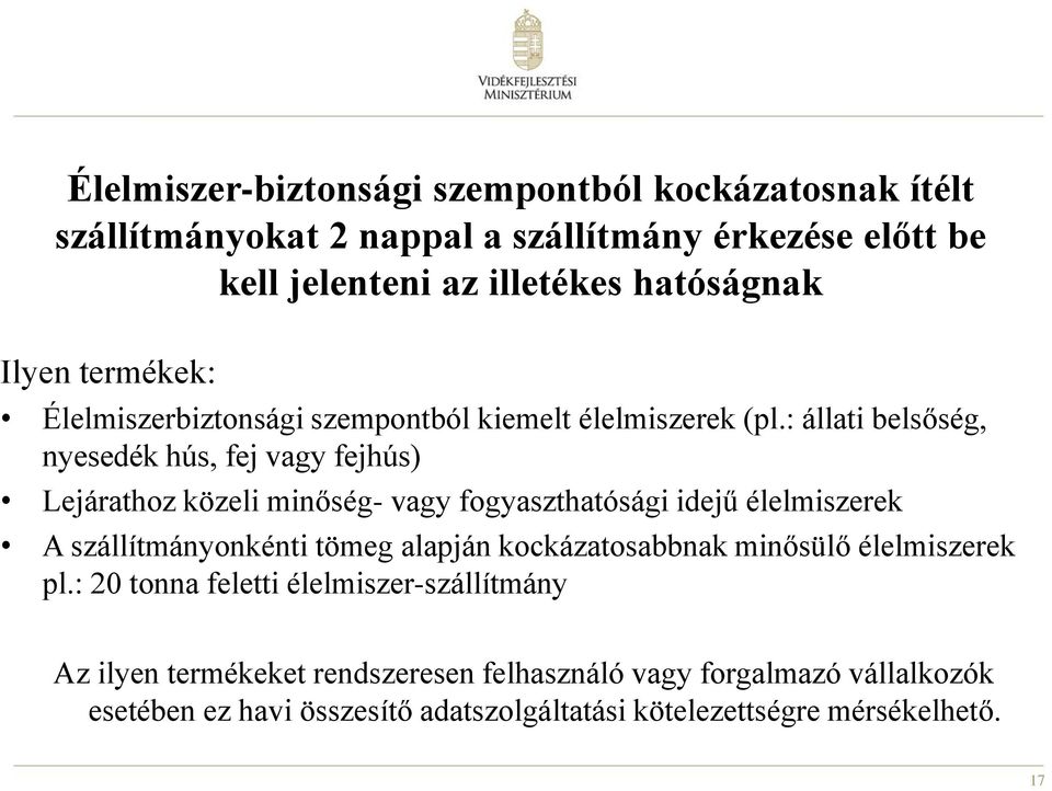 : állati belsőség, nyesedék hús, fej vagy fejhús) Lejárathoz közeli minőség- vagy fogyaszthatósági idejű élelmiszerek A szállítmányonkénti tömeg alapján