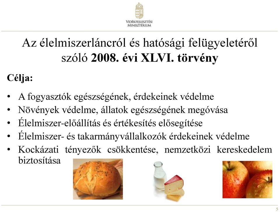 egészségének megóvása Élelmiszer-előállítás és értékesítés elősegítése Élelmiszer- és