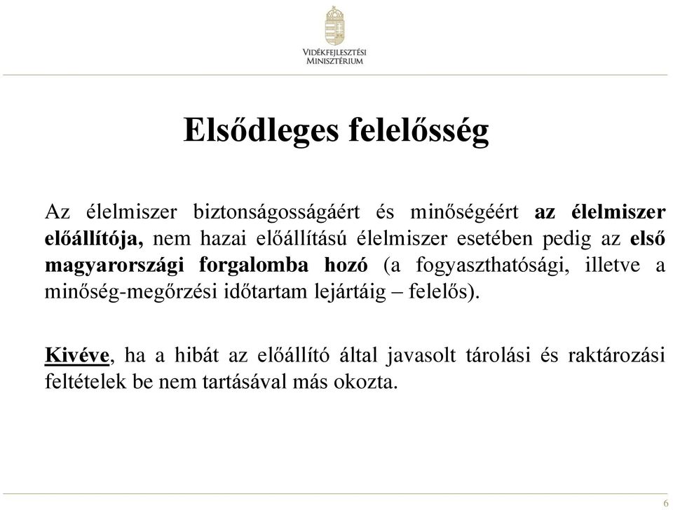 hozó (a fogyaszthatósági, illetve a minőség-megőrzési időtartam lejártáig felelős).