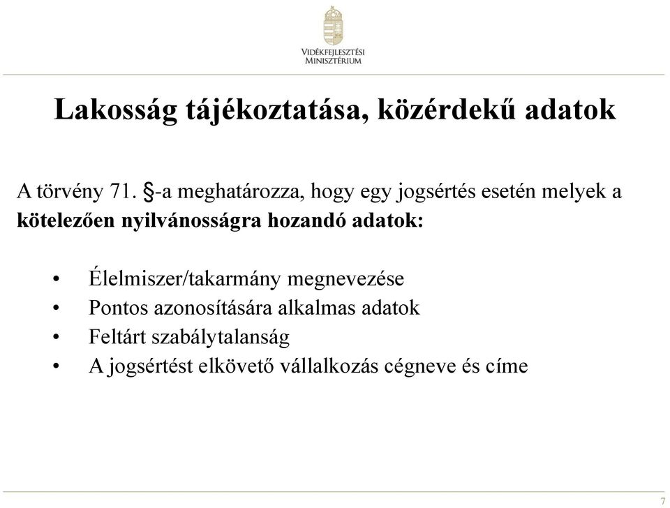 nyilvánosságra hozandó adatok: Élelmiszer/takarmány megnevezése Pontos