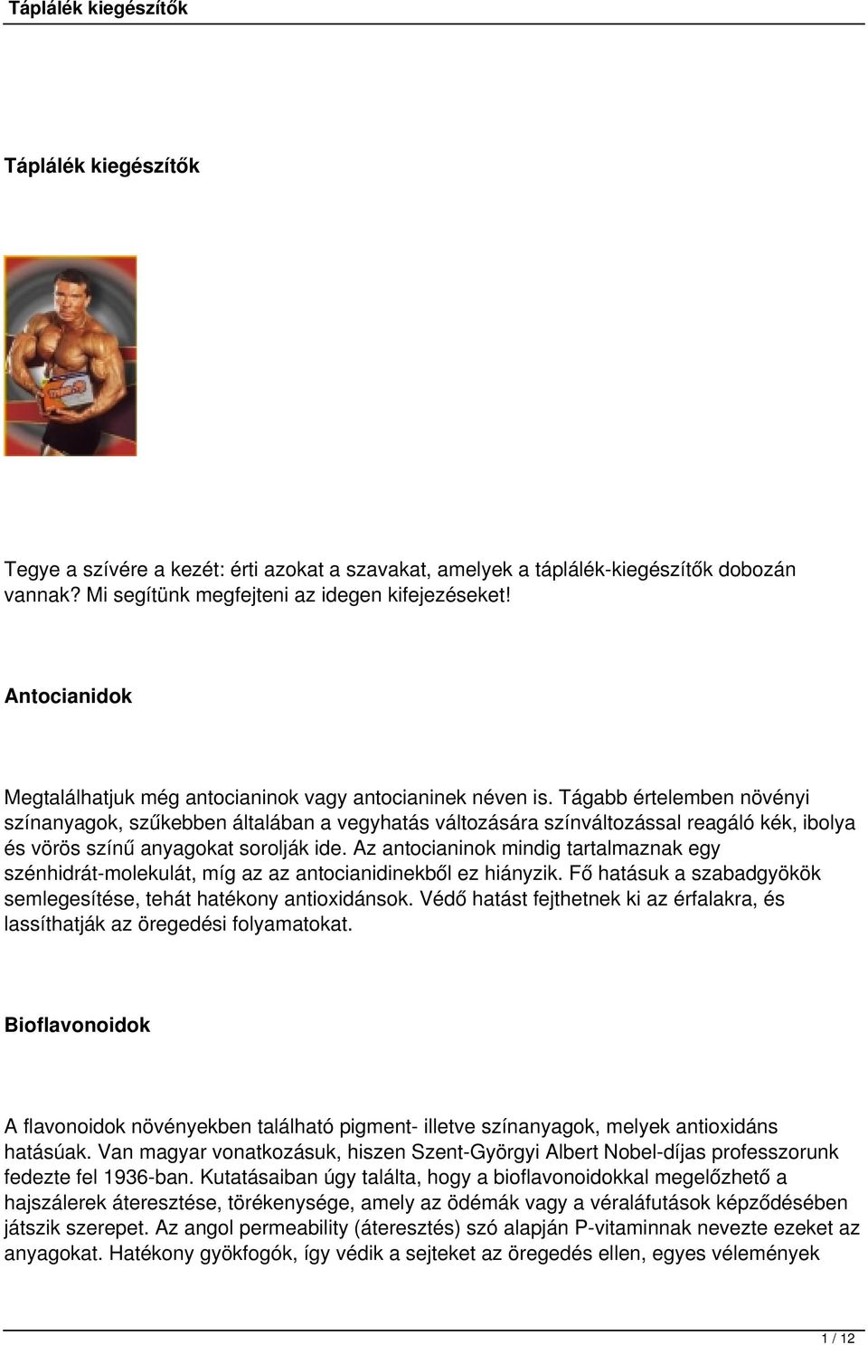 Tágabb értelemben növényi színanyagok, szűkebben általában a vegyhatás változására színváltozással reagáló kék, ibolya és vörös színű anyagokat sorolják ide.