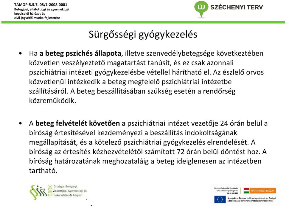 A beteg beszállításában szükség esetén a rendőrség közreműködik.