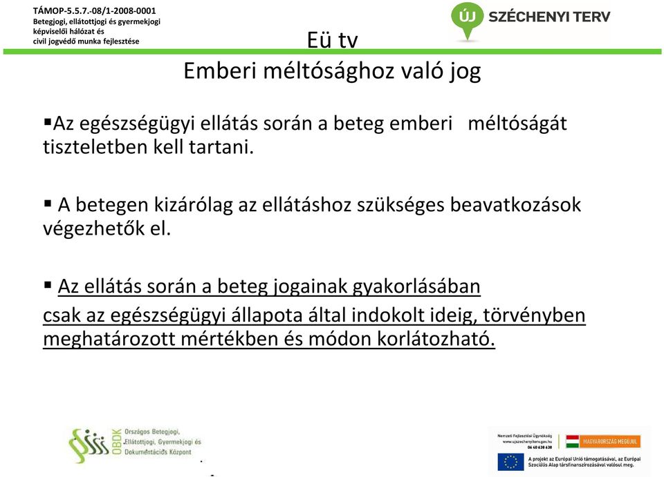 A betegen kizárólag az ellátáshoz szükséges beavatkozások végezhetők el.