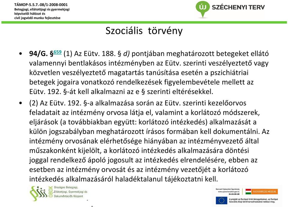 -át kell alkalmazni az e szerinti eltérésekkel. (2) Az Eütv. 192. -a alkalmazása során az Eütv.