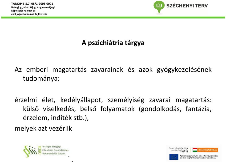 személyiség zavarai magatartás: külső viselkedés, belső