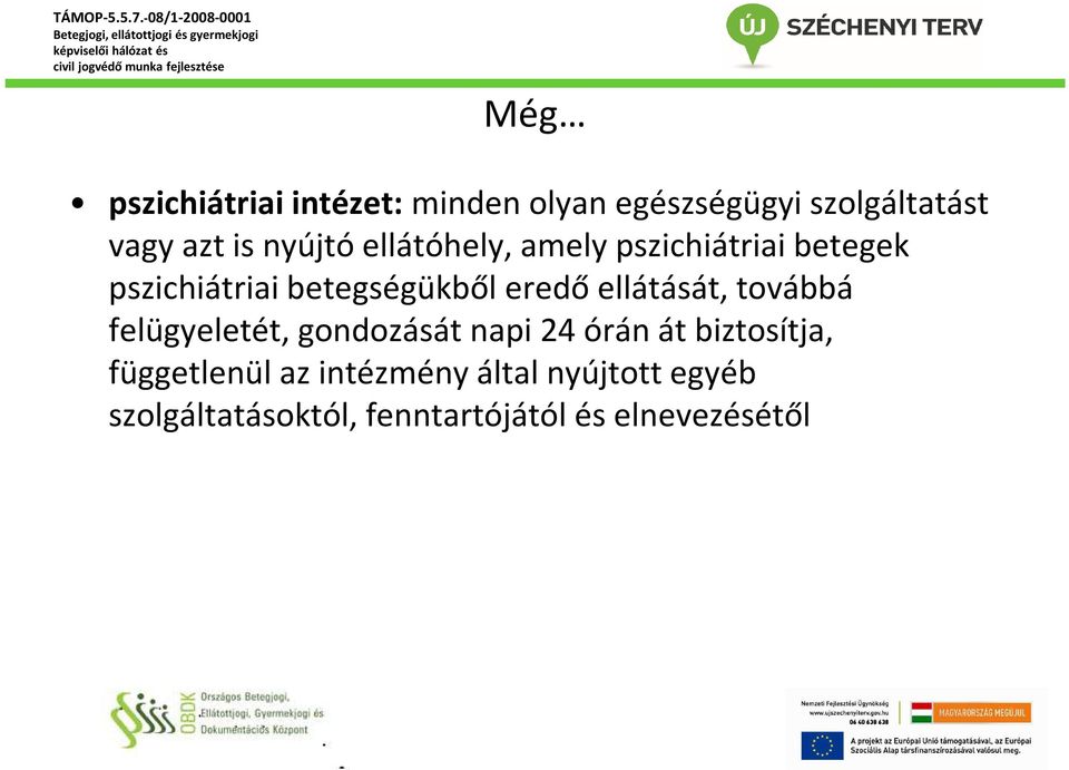 ellátását, továbbá felügyeletét, gondozását napi 24 órán át biztosítja,