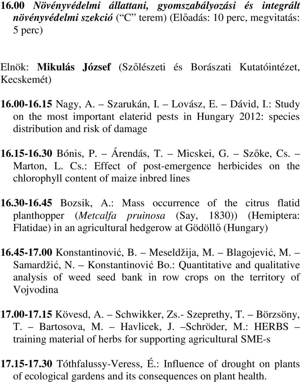 Micskei, G. Szőke, Cs. Marton, L. Cs.: Effect of post-emergence herbicides on the chlorophyll content of maize inbred lines 16.30-16.45 Bozsik, A.