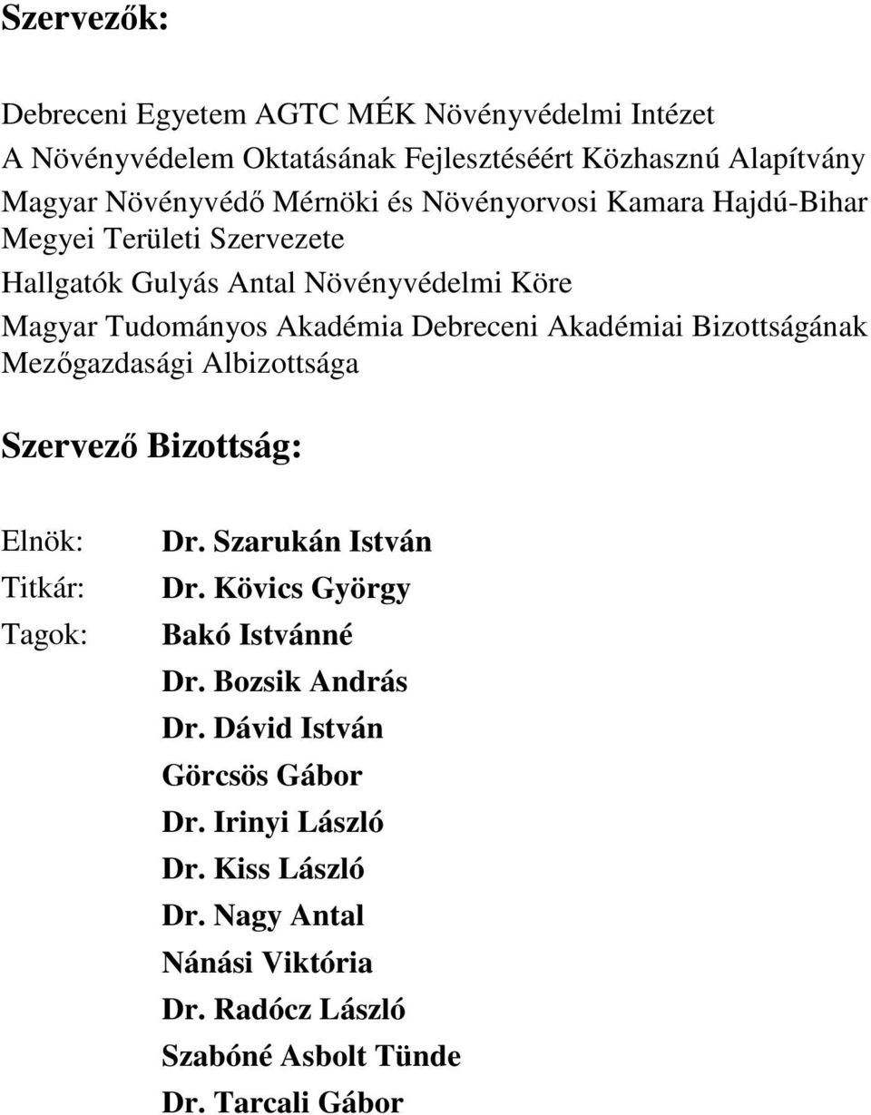 Bizottságának Mezőgazdasági Albizottsága Szervező Bizottság: Elnök: Titkár: Tagok: Dr. Szarukán István Dr. Kövics György Bakó Istvánné Dr.