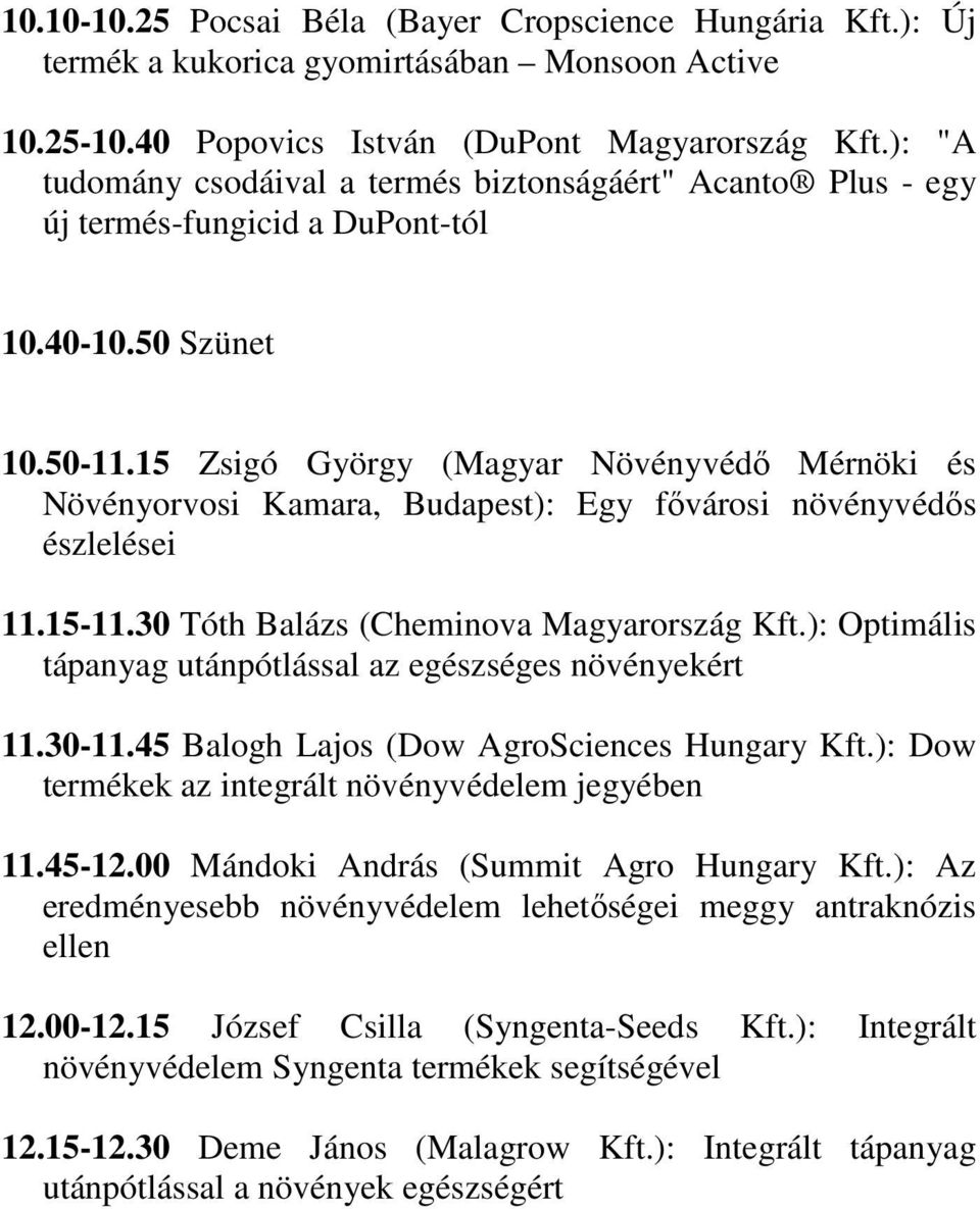 15 Zsigó György (Magyar Növényvédő Mérnöki és Növényorvosi Kamara, Budapest): Egy fővárosi növényvédős észlelései 11.15-11.30 Tóth Balázs (Cheminova Magyarország Kft.