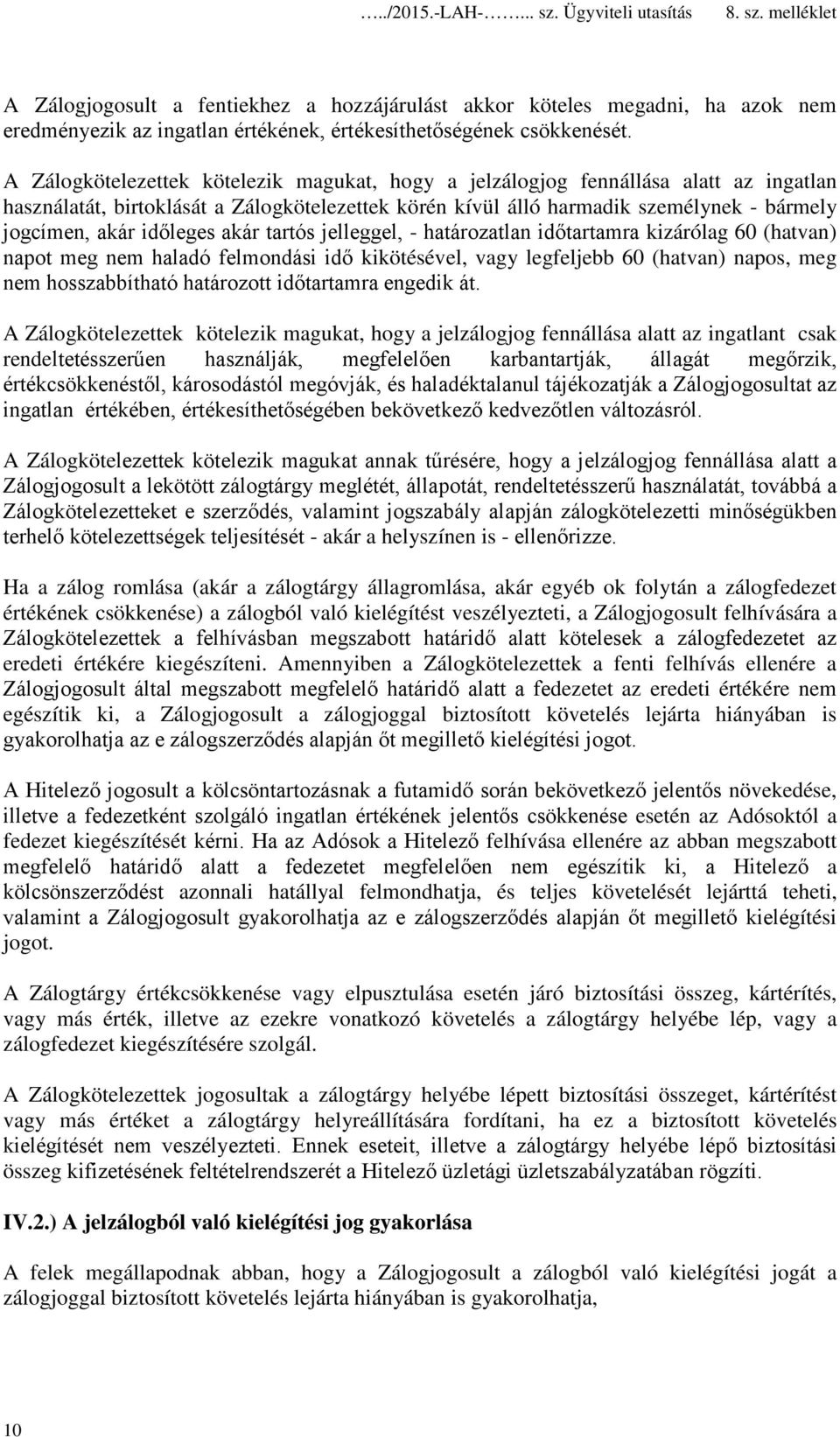 időleges akár tartós jelleggel, - határozatlan időtartamra kizárólag 60 (hatvan) napot meg nem haladó felmondási idő kikötésével, vagy legfeljebb 60 (hatvan) napos, meg nem hosszabbítható határozott