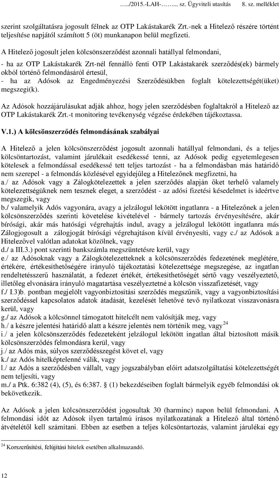 - ha az Adósok az Engedményezési Szerződésükben foglalt kötelezettségét(üket) megszegi(k).