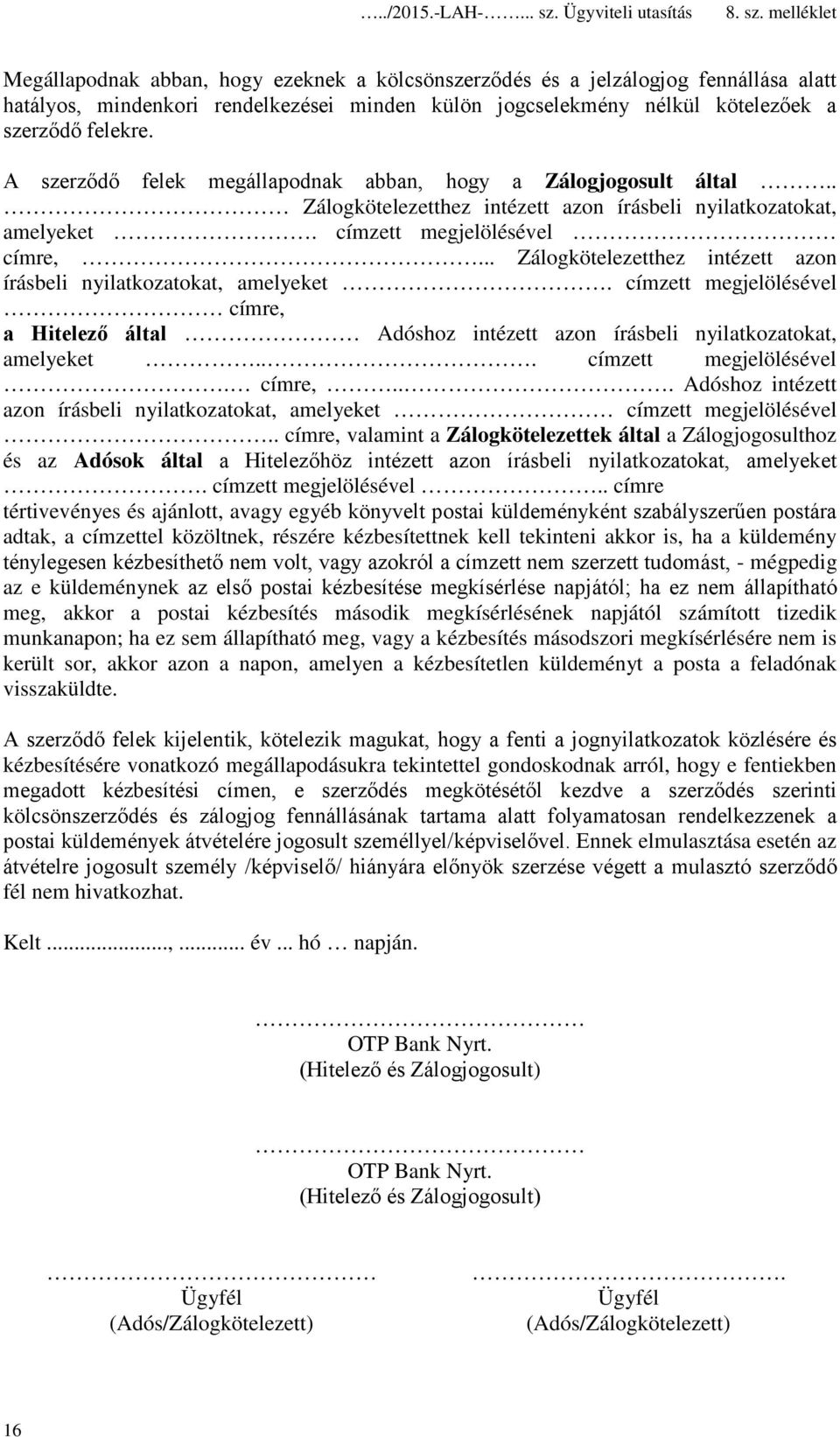 .. Zálogkötelezetthez intézett azon írásbeli nyilatkozatokat, amelyeket. címzett megjelölésével címre, a Hitelező által Adóshoz intézett azon írásbeli nyilatkozatokat, amelyeket.