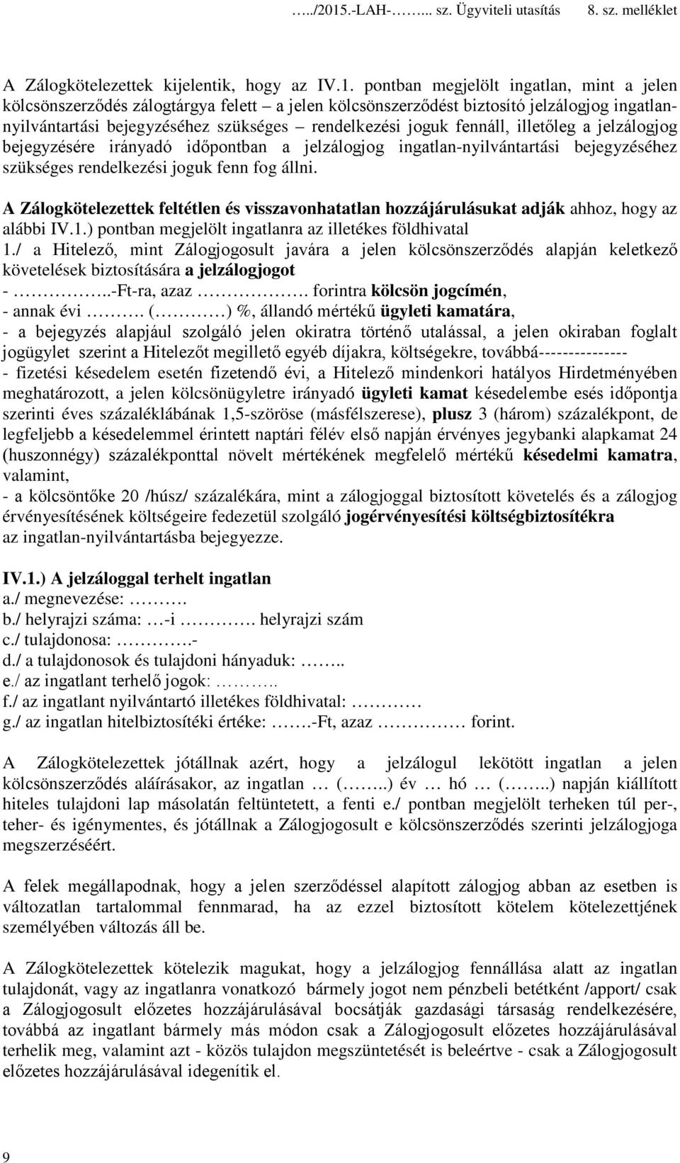 illetőleg a jelzálogjog bejegyzésére irányadó időpontban a jelzálogjog ingatlan-nyilvántartási bejegyzéséhez szükséges rendelkezési joguk fenn fog állni.