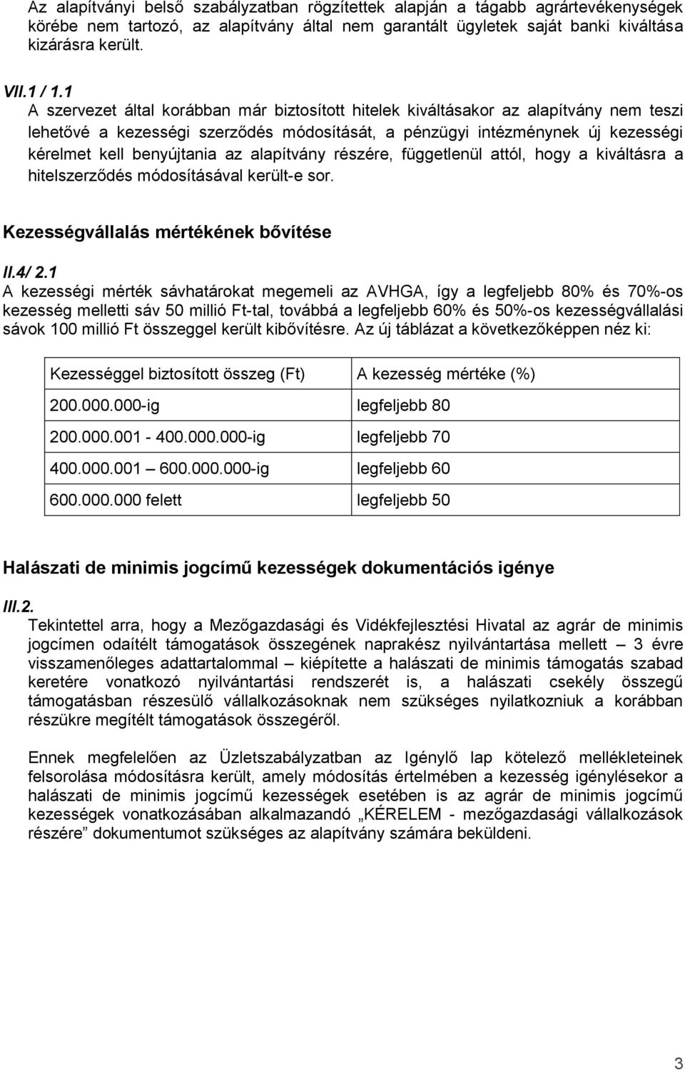 alapítvány részére, függetlenül attól, hogy a kiváltásra a hitelszerződés módosításával került-e sor. Kezességvállalás mértékének bővítése II.4/ 2.