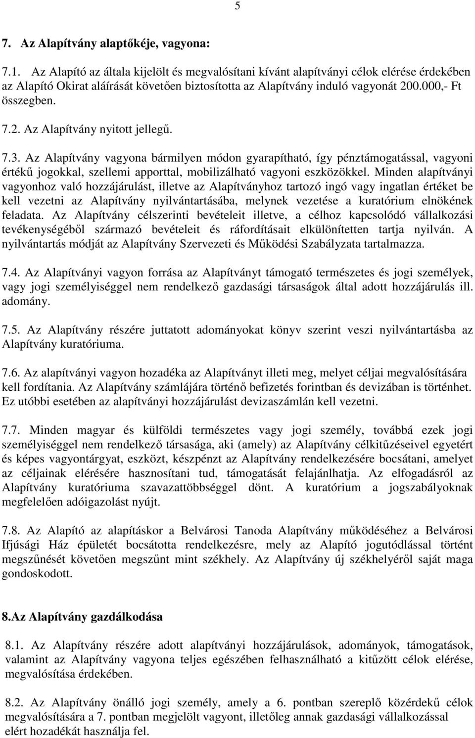 0.000,- Ft összegben. 7.2. Az Alapítvány nyitott jellegű. 7.3.