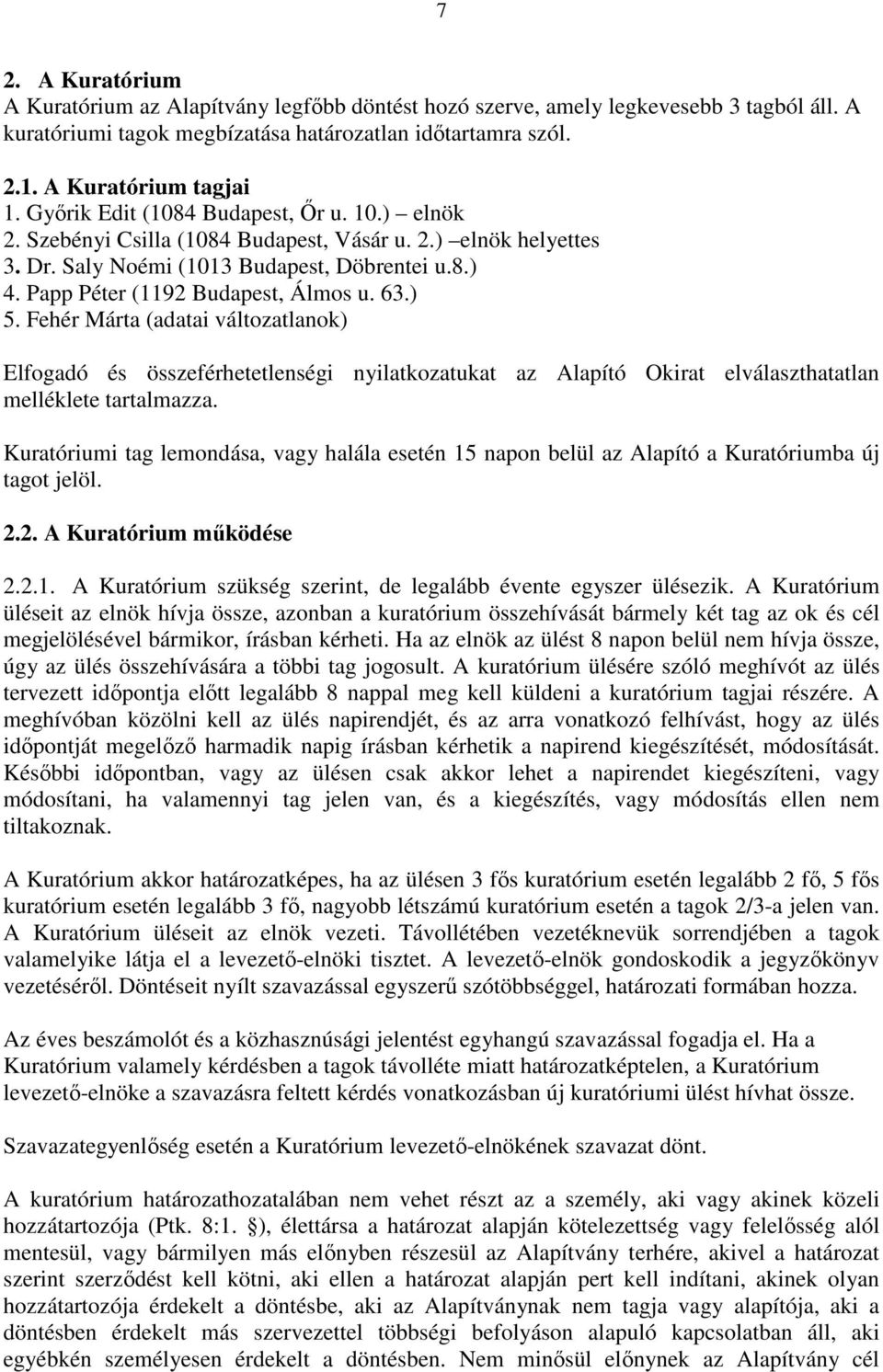 63.) 5. Fehér Márta (adatai változatlanok) Elfogadó és összeférhetetlenségi nyilatkozatukat az Alapító Okirat elválaszthatatlan melléklete tartalmazza.