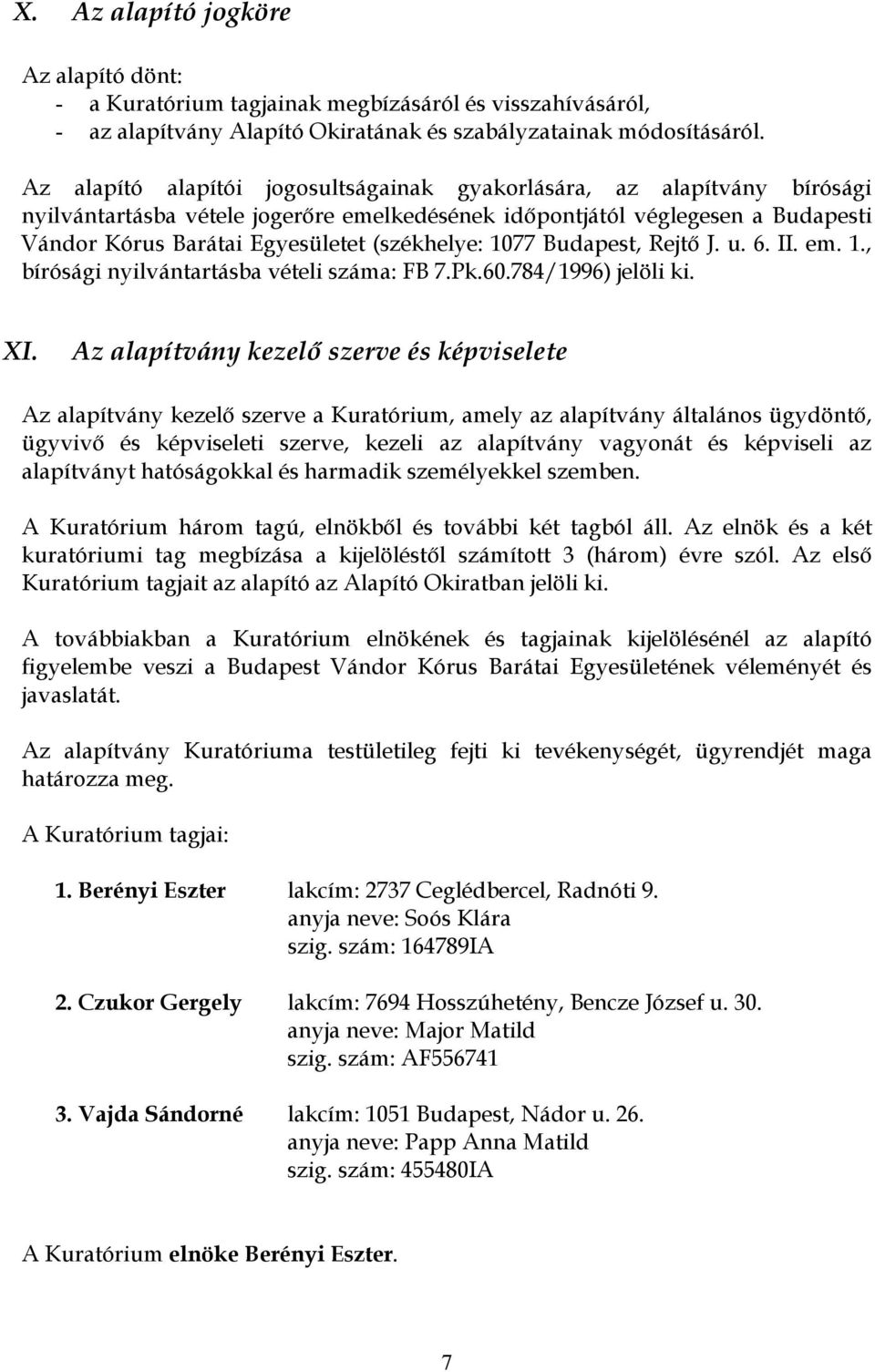 (székhelye: 1077 Budapest, Rejtő J. u. 6. II. em. 1., bírósági nyilvántartásba vételi száma: FB 7.Pk.60.784/1996) jelöli ki. XI.